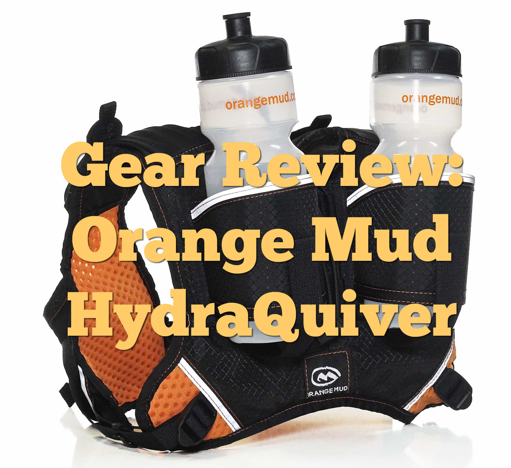 A hydration vest with an orange and black design, featuring two water bottles in holders on the back. The text "Gear Review: Orange Mud HydraQuiver" is overlaid in large, bold, yellow letters.