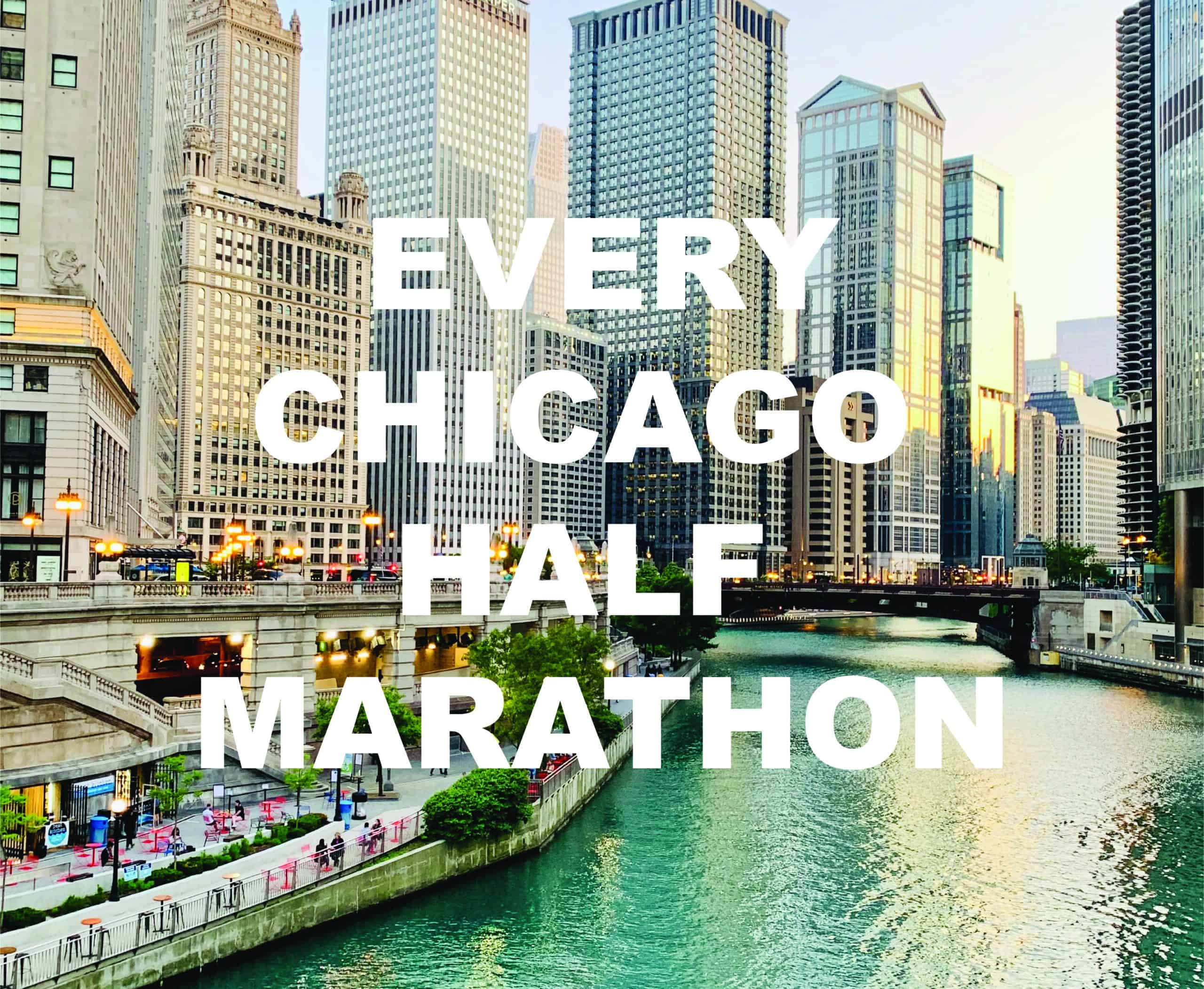 A scenic urban view of a river flowing through downtown Chicago with tall buildings on both sides. The words "EVERY CHICAGO HALF MARATHON" are prominently displayed in bold white letters over the image, capturing the spirit of Chicago Half Marathons.